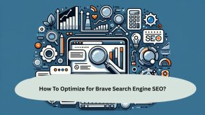 How To Optimize for Brave Search Engine SEO?