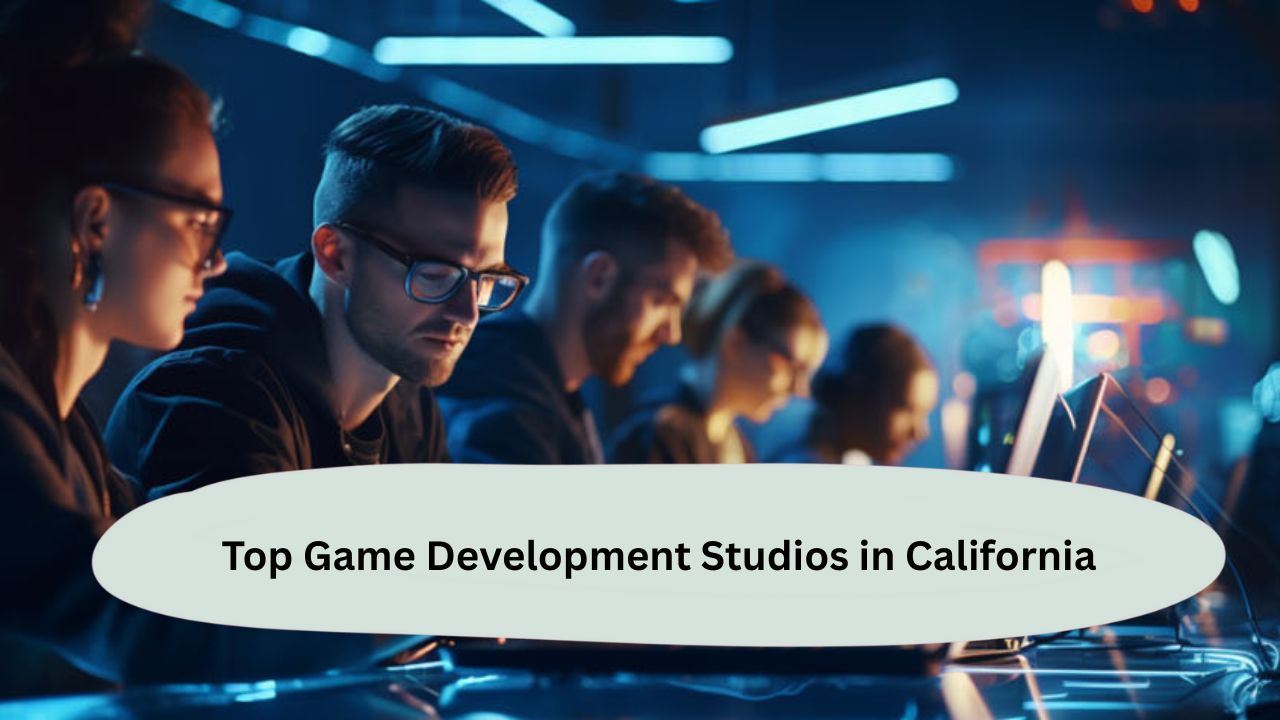 Top Game Development Studios in California